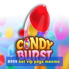 8959 bet vip paga mesmo